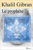 Couverture du livre « Le prophète » de Khalil Gibran aux éditions Editions Humanis