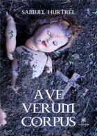 Couverture du livre « Ave verum corpus » de Samuel Hurtrel aux éditions Le Lys Bleu