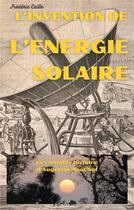 Couverture du livre « L'invention de l'énergie solaire : la véritable histoire d'Augustin Mouchot » de Frederic Caille aux éditions Librinova