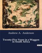 Couverture du livre « Twenty-Five Years in a Waggon in South Africa » de Anderson Andrew A. aux éditions Culturea