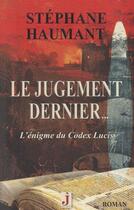 Couverture du livre « Le jugement dernier... ; l'égnime du codex Lucis » de Stephane Haumant aux éditions J Editions