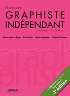 Couverture du livre « Profession graphiste indépendant ; statuts sociaux et fiscaux, droits d'auteur, aspects commerciaux, pratiques à l'épreuve (3e édition) » de Julien Moya et Eric Delamarre aux éditions Eyrolles