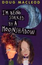 Couverture du livre « I'm Being Stalked by a Moonshadow » de Macleod Doug aux éditions Penguin Books Ltd Digital