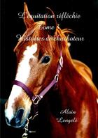 Couverture du livre « L'équitation réfléchie t.3 ; histoires de chuchoteur » de Alain Lengele aux éditions Lulu