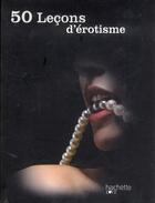 Couverture du livre « 50 leçons d'érotisme » de Sandrine Chatrene aux éditions Hachette Pratique
