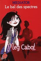 Couverture du livre « Médiator t.3 ; le bal des spectres » de Meg Cabot aux éditions Le Livre De Poche Jeunesse