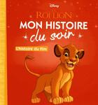 Couverture du livre « Mon histoire du soir : Le Roi Lion : l'histoire du film » de Disney aux éditions Disney Hachette