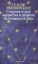 Couverture du livre « Comment se pose aujourd'hui le probleme de l'existence de dieu » de Claude Tresmontant aux éditions Points