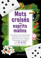 Couverture du livre « Mots croisés pour esprits malins : érudition et persévérance permettront à tous les amoureux de la langue française de remplir ces 55 grilles de mots croisés » de  aux éditions Larousse