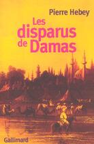 Couverture du livre « Les Disparus de Damas : Deux histoires de meurtre rituel » de Pierre Hebey aux éditions Gallimard