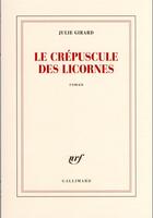 Couverture du livre « Le crépuscule des licornes » de Julie Girard aux éditions Gallimard