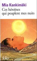 Couverture du livre « Ces héroïnes qui peuplent mes nuits » de Mia Kankimaki aux éditions Folio