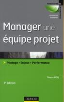 Couverture du livre « Manager une équipe projet ; pilotage, enjeux, performance (3e édition) » de Thierry Picq aux éditions Dunod