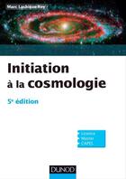 Couverture du livre « Initiation à la cosmologie (5e édition) » de Marc Lachieze-Rey aux éditions Dunod