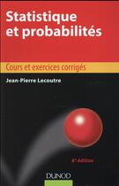Couverture du livre « Statistique et probabilités ; cours et exercices corrigés (6e édition) » de Jean-Pierre Lecoutre aux éditions Dunod