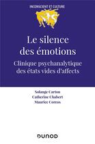 Couverture du livre « Le silence des émotions : Clinique psychanalytique des états vides d'affects » de Catherine Chabert et Solange Carton et Maurice Corcos aux éditions Dunod