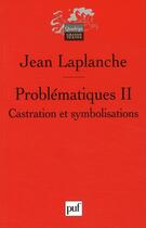 Couverture du livre « Problématiques t.2 ; castration et symbolisations (2e édition) » de Jean Laplanche aux éditions Puf