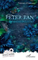Couverture du livre « Peter Pan : la prophétie de l'oubli » de Felicien Chauveau aux éditions L'harmattan