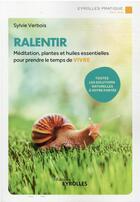 Couverture du livre « Ralentir : méditation, plantes et huiles essentielles pour prendre le temps de vivre » de Sylvie Verbois aux éditions Eyrolles