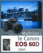 Couverture du livre « Maîtriser le Canon EOS 60D » de Vincent Luc et Pascale Brites aux éditions Eyrolles