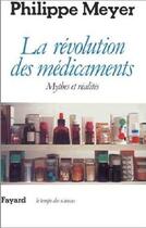 Couverture du livre « La révolution des médicaments ; mythes et réalités » de Philippe Meyer aux éditions Fayard