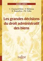 Couverture du livre « Les grandes décisions du droit administratif des biens » de Caroline Chamard-Heim et Fabrice Melleray et Philippe Yolka et Rozen Noguellou aux éditions Dalloz