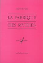 Couverture du livre « La fabrique des mythes » de Alain Moreau aux éditions Belles Lettres