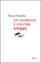 Couverture du livre « Un condamné à rire s'est échappé » de Pascal Fioretto aux éditions Plon