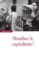 Couverture du livre « Moraliser le capitalisme ? » de Anne Salmon aux éditions Cnrs