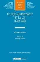 Couverture du livre « Le juge administratif et la loi (1789-1889) » de Anissa Hachemi aux éditions Lgdj