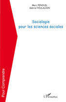 Couverture du livre « Sociologie pour les sciences sociales » de Marc Penouil et Gabriel Poulalion aux éditions L'harmattan