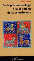 Couverture du livre « De la phénoménologie à la sociologie de la connaissance » de Henri Leroux aux éditions Editions L'harmattan