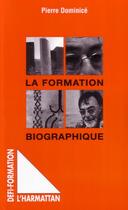 Couverture du livre « La formation biographique » de Pierre Dominice aux éditions Editions L'harmattan