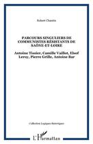 Couverture du livre « Parcours singuliers de communistes résistants de saône-et-loire » de Robert Chantin aux éditions Editions L'harmattan