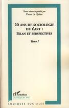 Couverture du livre « 20 ans de sociologie de l'art t.1 ; bilan et perspectives » de Pierre Le Queau aux éditions Editions L'harmattan