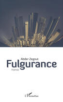 Couverture du livre « Fulgurance » de Abder Zegout aux éditions Editions L'harmattan