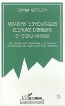 Couverture du livre « Mutations technologiques, economie distributive et revenu minimum - des fondements theoriques » de Daniel Goujon aux éditions Editions L'harmattan