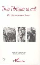 Couverture du livre « Trois Tibétains en exil ; des oies sauvages en larmes » de Christine Sedraine aux éditions Editions L'harmattan