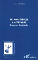 Couverture du livre « Les compétences à apprendre : Evaluation chez l'adulte » de Daniel Pasquier aux éditions Editions L'harmattan