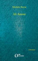 Couverture du livre « Ali Amour » de Michele Bayar aux éditions Editions Orizons