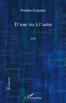 Couverture du livre « D'une vie à l'autre » de Pauline Seigneur aux éditions L'harmattan