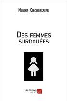 Couverture du livre « Des femmes surdouées » de Nadine Kirchgessner aux éditions Editions Du Net