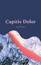 Couverture du livre « Capitis Dolor : Une aventure de Petunias W. Majores » de Bernard Dumez aux éditions Books On Demand