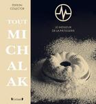 Couverture du livre « Tout Michalak ; le meilleur de la pâtisserie (2e édition) » de Christophe Michalak aux éditions Grund