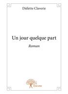 Couverture du livre « Un jour quelque part » de Claverie Dielette aux éditions Editions Edilivre