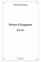 Couverture du livre « Retour à Singapour » de Charles Beyne aux éditions Edilivre