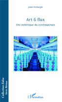 Couverture du livre « Art et flux ; une esthétique du contemporain » de Julien Verhaeghe aux éditions Editions L'harmattan