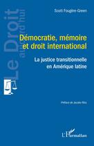 Couverture du livre « Démocratie, mémoire et droit international : la justice transitionnelle » de Scott Fougere-Green aux éditions L'harmattan