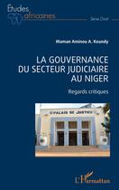 Couverture du livre « La gouvernance du secteur judiciaire au Niger : regards critiques » de Maman Aminou A. Koundy aux éditions L'harmattan