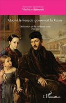 Couverture du livre « Quand le français gouvernait la Russie : L'éducation de la noblesse russe 1750-1880 » de Vladislav Rjéoutski aux éditions L'harmattan